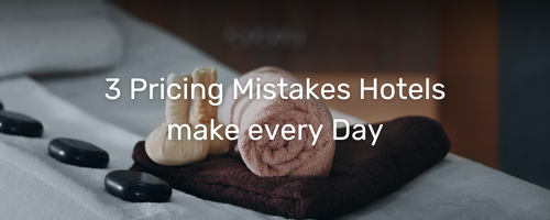 3 Pricing Mistakes Hotels make every Day