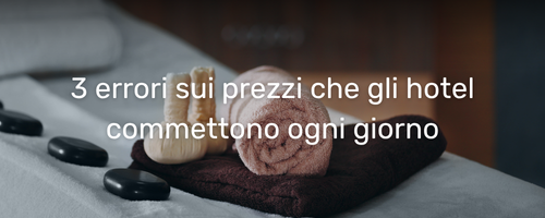 3 errori sui prezzi che gli hotel commettono ogni giorno